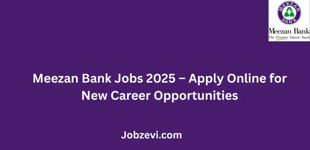 Meezan Bank Jobs 2025 Apply Online for New Career Opportunities